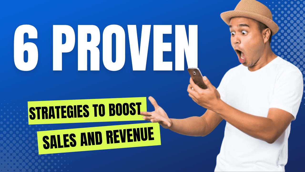 6 Proven Strategies to Boost Your Sales and Revenue